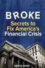 Broke: Secrets to Fix America's Financial Crisis By Dakota Grady, Abeebzy (Cover Design by), Naeemkhan33 (Cover Design by) Cover Image