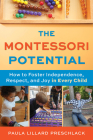 The Montessori Potential: How to Foster Independence, Respect, and Joy in Every Child Cover Image
