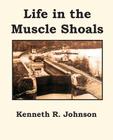 Life in the Muscle Shoals By Kenneth R. Johnson Cover Image