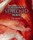 The Louisiana Seafood Bible, Volume 2: Fish By Jerald Horst, Glenda Horst Cover Image
