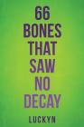 66 Bones That Saw No Decay By Luckyn Cover Image