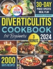Diverticulitis Cookbook for Beginners: Unlock 2000 Days of Nourishment Recipes with 3 Stages Designed to Soothe, Heal, and Restore Your Gut's Health I Cover Image