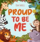 Proud to Be Me: A Rhyming Picture Book About Friendship, Self-Confidence, and Finding Beauty in Differences By Kim Farrell, Ada Konewki (Illustrator) Cover Image