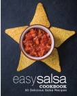 Easy Salsa Cookbook: 50 Delicious Salsa Recipes By Booksumo Press Cover Image