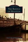 Bayous of Houston By James L. Sipes, Matthew K. Zeve Cover Image