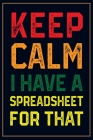 Keep Calm I Have a Spreadsheet for That.: Lined Notebook for Coworker Gag Gift, Funny Office Journal - 6x9 Ruled 110 Pages By Nine Trend Publishing Cover Image