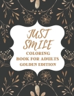 Just Smile Coloring Book For Adults Golden Edition: Amazing Designs for Mind Relaxation, Perfect Gift for Parents, Seniors (Dementia, Alzheimer's and Cover Image