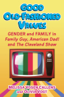 Good Old-Fashioned Values: Gender and Family in Family Guy, American Dad! and the Cleveland Show Cover Image