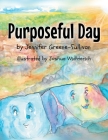 Purposeful Day By Jennifer Greene-Sullivan, Joshua Wichterich (Illustrator) Cover Image