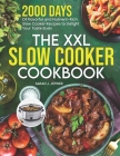 The XXL Slow Cooker Cookbook: 2000 Days of Flavorful and Nutrient-Rich Slow Cooker Recipes to Delight Your Taste Buds By Sarah J. Joyner Cover Image