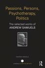Passions, Persons, Psychotherapy, Politics: The Selected Works of Andrew Samuels (World Library of Mental Health) By Andrew Samuels Cover Image
