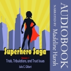 Superhero Saga Season 1: Trials, Tribulations, and Trust Issues By Julie C. Gilbert, Madeline Harsh (Read by) Cover Image