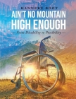 Ain't No Mountain High Enough: From Disability to Possibility By Hanneke Boot Cover Image