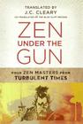 Zen Under the Gun: Four Zen Masters from Turbulent Times By J. C. Cleary (Translator) Cover Image