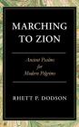 Marching to Zion: Ancient Psalms for Modern Pilgrims By Rhett Dodson Cover Image
