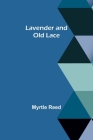 Lavender and Old Lace By Myrtle Reed Cover Image