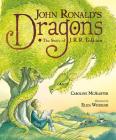 John Ronald's Dragons: The Story of J. R. R. Tolkien By Caroline McAlister, Eliza Wheeler (Illustrator) Cover Image