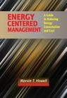 Energy Centered Management: A Guide to Reducing Energy Consumption and Cost By Marvin T. Howell Cover Image