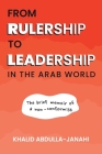 From Rulership to Leadership in the Arab World: The Brief Memoir of a Non-Conformist By Khalid Abdulla-Janahi Cover Image