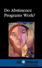Do Abstinence Programs Work? (At Issue (Library)) By Christina Fisanick (Editor) Cover Image