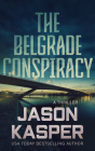 The Belgrade Conspiracy: A David Rivers Thriller By Jason Kasper Cover Image