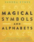 Magical Symbols and Alphabets: A Practitioner's Guide to Spells, Rites, and History By Sandra Kynes Cover Image