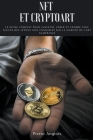 NFT et Cryptoart: Le guide complet pour investir, créer et vendre avec succès des jetons non fongibles sur le marché de l'art numérique By Pierre Anglois Cover Image
