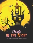 Magic in the Night: FLOWERS Coloring Book for Adults, Large Print, Trick-or-Treat, Carving Pumpkin, Brain Experiences Relief, Lower Stress By Stefanie Summers Cover Image