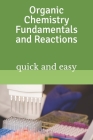 Organic Chemistry Fundamentals and Reactions: quick and easy By Osamah Ahmed Cover Image