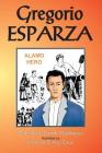 Gregorio Esparza: Alamo Hero By Cahndice Matthews, Yvonne Dilley-Cruz (Illustrator) Cover Image