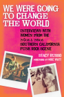 We Were Going to Change the World: Interviews with Women from the 1970s and 1980s Southern California Punk Rock Scene By Stacy Russo, Mike Watt (Foreword by) Cover Image