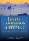 Jesus, Companion in My Suffering: Reflections for the Lenten Journey By Joyce Rupp Cover Image