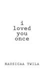 I Loved You Once: A Chapbook Cover Image