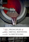 Principles of Metal Refining and Recycling By Thorvald Abel Engh, Geoffrey K. Sigworth, Anne Kvithyld Cover Image