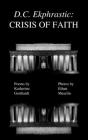 D.C. Ekphrastic: Crisis of Faith By Ethan Meurlin (Photographer), Katherine Mercurio Gotthardt M. Ed Cover Image
