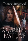 A Quarter Past Love By Corinne Arrowood Cover Image