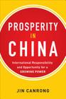 Prosperity in China: International Responsibility and Opportunity for a Growing Power: International Responsibility and Opportunity for a Growing Powe Cover Image