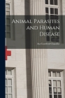 Animal Parasites and Human Disease By Asa Crawford Chandler Cover Image