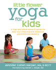 Little Flower Yoga for Kids: A Yoga and Mindfulness Program to Help Your Child Improve Attention and Emotional Balance By Jennifer Cohen Harper, Daniel J. Siegel (Foreword by) Cover Image