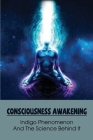 Consciousness Awakening: Indigo Phenomenon And The Science Behind It: Understanding Indigo Child Cover Image