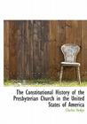 The Constitutional History of the Presbyterian Church in the United States of America Cover Image