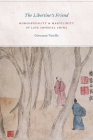 The Libertine's Friend: Homosexuality and Masculinity in Late Imperial China Cover Image