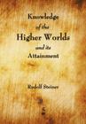 Knowledge of the Higher Worlds and Its Attainment Cover Image