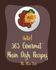 Hello! 365 Gourmet Main Dish Recipes: Best Gourmet Main Dish Cookbook Ever For Beginners [Book 1] By MS Main Dish Cover Image