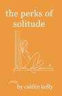 The perks of solitude: by caitlin kelly By Caitlin Kelly Cover Image