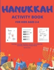 Hanukkah Activity Book for Kids Ages 2-4: Coloring, Counting, Numbers, Letters, Word Meaning, Activities, Relaxing, Family Values Chanukah, Puzzles By Martin Ewen Cover Image