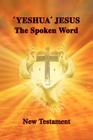 'Yeshua' Jesus - The Spoken Word By Aletta Szalay Cover Image
