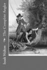 The Complete Angler By Andrea Gouveia (Editor), Izaak Walton Cover Image