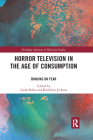 Horror Television in the Age of Consumption: Binging on Fear (Routledge Advances in Television Studies) By Kimberly Jackson (Editor), Linda Belau (Editor) Cover Image