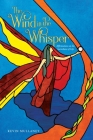 The Wind in the Whisper: Affirmations on the Sacredness of Life By Kevin Mullaney Cover Image